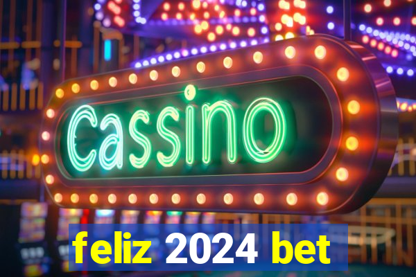 feliz 2024 bet